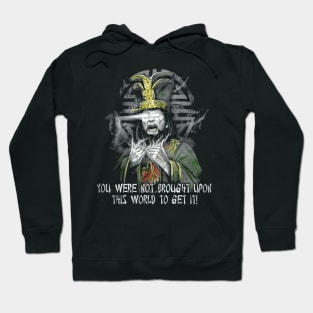 You Were Not Brought Upon This Wolrd To Get It Hoodie